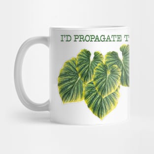 I'd Propagate That Mug